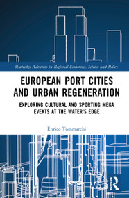 European Port Cities and Urban Regeneration (Exploring Cultural and Sporting Mega Events at the Water's Edge) by Enrico Tommarchi, 9780367761752