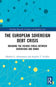 The European Sovereign Debt Crisis (Breaking the Vicious Circle between Sovereigns and Banks) by Phoebus L. Athanassiou, Angelos T. Vouldis, 9781032030555