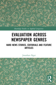 Evaluation Across Newspaper Genres (Hard News Stories, Editorials and Feature Articles) by Jonathan Ngai, 9780367713942