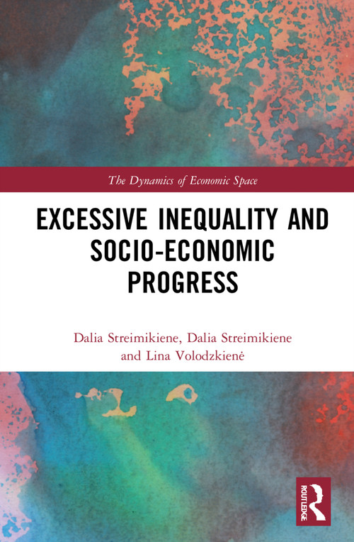 Excessive Inequality and Socio-Economic Progress by Ona Gražina Rakauskienė, Dalia Štreimikienė, Lina Volodzkienė, 9781032243788