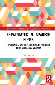 Expatriates in Japanese Firms (Experiences and Expectations of Workers from China and Vietnam) - 9781032018645 by Chie Yorozu, 9781032018645