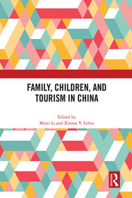 Family, Children, and Tourism in China by Mimi Li, Xinran Lehto, 9781032153971