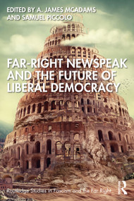 Far-Right Newspeak and the Future of Liberal Democracy by A. James McAdams, Samuel Piccolo, 9781032566269