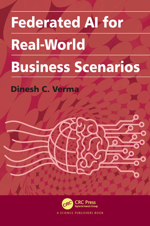 Federated AI for Real-World Business Scenarios by Dinesh C. Verma, 9781032049359