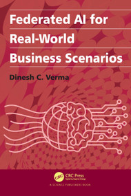 Federated AI for Real-World Business Scenarios by Dinesh C. Verma, 9781032049359