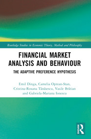 Financial Market Analysis and Behaviour (The Adaptive Preference Hypothesis) by Emil Dinga, Camelia Oprean-Stan, Cristina-Roxana Tănăsescu, Vasile Brătian, Gabriela-Mariana Ionescu, 9781032255187