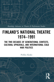 Finland's National Theatre 1974-1991 (The Two Decades of Generational Contests, Cultural Upheavals, and International Cold War Politics) by Pirkko Koski, 9780367498498
