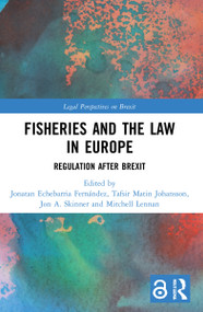 Fisheries and the Law in Europe (Regulation After Brexit) by Jonatan Echebarria Fernández, Tafsir Matin Johansson, Jon A. Skinner, Mitchell Lennan, 9781032172507
