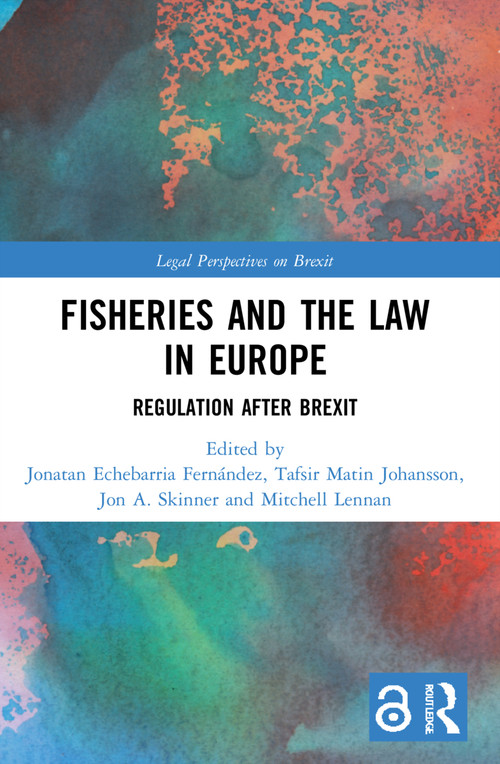 Fisheries and the Law in Europe (Regulation After Brexit) by Jonatan Echebarria Fernández, Tafsir Matin Johansson, Jon A. Skinner, Mitchell Lennan, 9781032172507