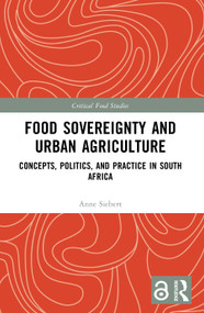 Food Sovereignty and Urban Agriculture (Concepts, Politics, and Practice in South Africa) by Anne Siebert, 9781032022703