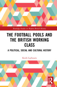 The Football Pools and the British Working Class (A Political, Social and Cultural History) by Keith Laybourn, 9780367701734