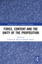 Force, Content and the Unity of the Proposition by Gabriele M. Mras, Michael Schmitz, 9780367613136