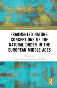 Fragmented Nature: Medieval Latinate Reasoning on the Natural World and Its Order by Mattia Cipriani, Nicola Polloni, 9780367557041