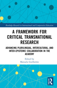 A Framework for Critical Transnational Research (Advancing Plurilingual, Intercultural, and Inter-epistemic Collaboration in the Academy) by Manuela Guilherme, 9781032127064