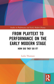 From Playtext to Performance on the Early Modern Stage (How Did They Do It?) by Leslie Thomson, 9781032278094