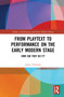 From Playtext to Performance on the Early Modern Stage (How Did They Do It?) by Leslie Thomson, 9781032278094