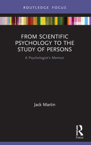 From Scientific Psychology to the Study of Persons (A Psychologist's Memoir) - 9780367552947 by Jack Martin, 9780367552947