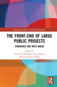 The Front-end of Large Public Projects (Paradoxes and Ways Ahead) by Terry M. Williams, Knut Samset, Gro Holst Volden, 9781032189734