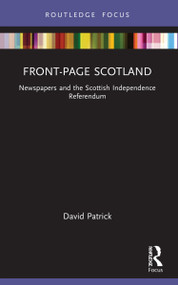 Front-Page Scotland (Newspapers and the Scottish Independence Referendum) - 9780367686024 by David Patrick, 9780367686024