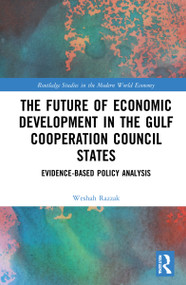 The Future of Economic Development in the Gulf Cooperation Council States (Evidence-Based Policy Analysis) by Weshah Razzak, 9781032264356