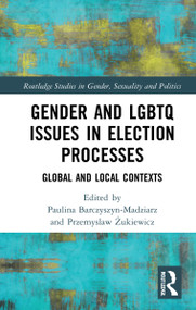 Gender and LGBTQ Issues in Election Processes (Global and Local Contexts) by Paulina Barczyszyn-Madziarz, Przemyslaw Żukiewicz, 9781032069029