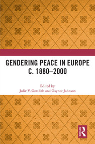 Gendering Peace in Europe c. 1880-2000 by Julie V. Gottlieb, Gaynor Johnson, 9781032227252