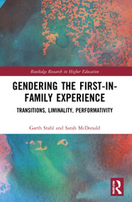 Gendering the First-in-Family Experience (Transitions, Liminality, Performativity) by Garth Stahl, Sarah McDonald, 9780367677923