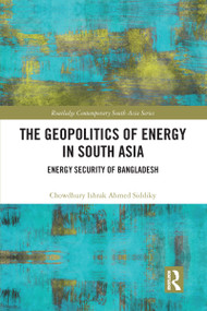 The Geopolitics of Energy in South Asia (Energy Security of Bangladesh) - 9780367626389 by Chowdhury Ishrak Ahmed Siddiky, 9780367626389