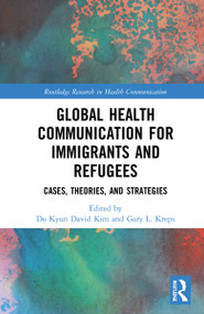 Global Health Communication for Immigrants and Refugees (Cases, Theories, and Strategies) by Do Kyun David Kim, Gary L. Kreps, 9781032136370