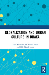 Globalization and Urban Culture in Dhaka - 9781032264196 by Kazi Abusaleh, M. Rezaul Islam, Md. Nurul Islam, 9781032264196