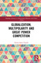 Globalization, Multipolarity and Great Power Competition by Hanna Samir Kassab, 9781032281636