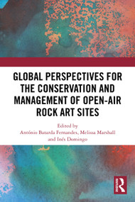 Global Perspectives for the Conservation and Management of Open-Air Rock Art Sites by António Fernandes, Melissa Marshall, Inés Domingo, 9781032310039