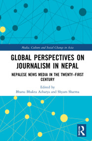 Global Perspectives on Journalism in Nepal (Nepalese News Media in the Twenty-First Century) - 9780367688745 by Bhanu Bhakta Acharya, Shyam Sharma, 9780367688745