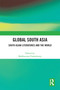 Global South Asia (South Asian Literatures and the World) by Madhurima Chakraborty, 9781032160214