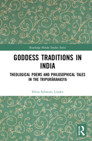 Goddess Traditions in India (Theological Poems and Philosophical Tales in the Tripurārahasya) by Silvia Schwarz Linder, 9781032232867