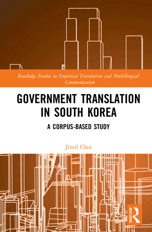 Government Translation in South Korea (A Corpus-based Study) by Jinsil Choi, 9781032233451