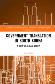 Government Translation in South Korea (A Corpus-based Study) by Jinsil Choi, 9781032233451