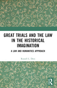 Great Trials and the Law in the Historical Imagination (A Law and Humanities Approach) by Russell L. Dees, 9781032299969