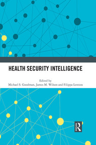 Health Security Intelligence by Michael S. Goodman, James M. Wilson, Filippa Lentzos, 9781032157399