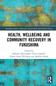 Health, Wellbeing and Community Recovery in Fukushima by Sudeepa Abeysinghe, Claire Leppold, Akihiko Ozaki, Alison Lloyd Williams, 9781032022765