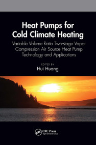 Heat Pumps for Cold Climate Heating (Variable Volume Ratio Two-stage Vapor Compression Air Source Heat Pump Technology and Applications) by Hui Huang, 9781032658919