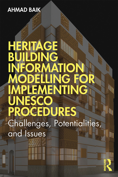 Heritage Building Information Modelling for Implementing UNESCO Procedures (Challenges, Potentialities, and Issues) - 9780367510718 by Ahmad Hamed Baik, 9780367510718