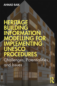 Heritage Building Information Modelling for Implementing UNESCO Procedures (Challenges, Potentialities, and Issues) - 9780367510718 by Ahmad Hamed Baik, 9780367510718