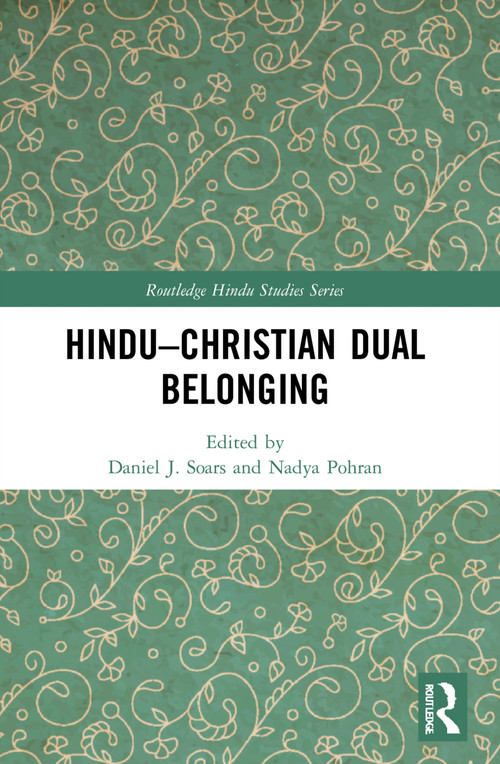 Hindu-Christian Dual Belonging by Daniel J. Soars, Nadya Pohran, 9780367696276