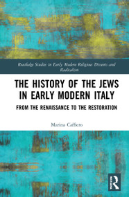 The History of the Jews in Early Modern Italy (From the Renaissance to the Restoration) by Marina Caffiero, Paul Rosenberg, 9781032036694
