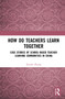 How Do Teachers Learn Together? (Case Studies of School-based Teacher Learning Communities in China) by Xiaolei Zhang, 9781032283197