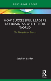 How Successful Leaders Do Business with Their World (The Navigational Stance) - 9780367564100 by Stephen Barden, 9780367564100