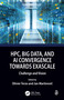 HPC, Big Data, and AI Convergence Towards Exascale (Challenge and Vision) by Olivier Terzo, Jan Martinovič, 9781032009919