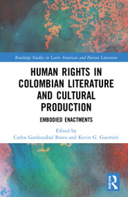 Human Rights in Colombian Literature and Cultural Production (Embodied Enactments) by Carlos Gardeazábal Bravo, Kevin G. Guerrieri, 9781032233734