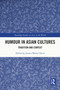 Humour in Asian Cultures (Tradition and Context) by Jessica Milner Davis, 9781032009186
